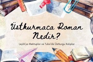 Üstkurmaca roman nedir, özellikleri ve teknikleri nelerdir?